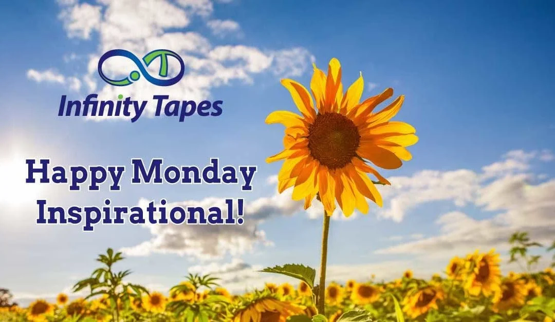 Start your week off on the right foot. Happy Inspirational Monday from Infinity Tapes!